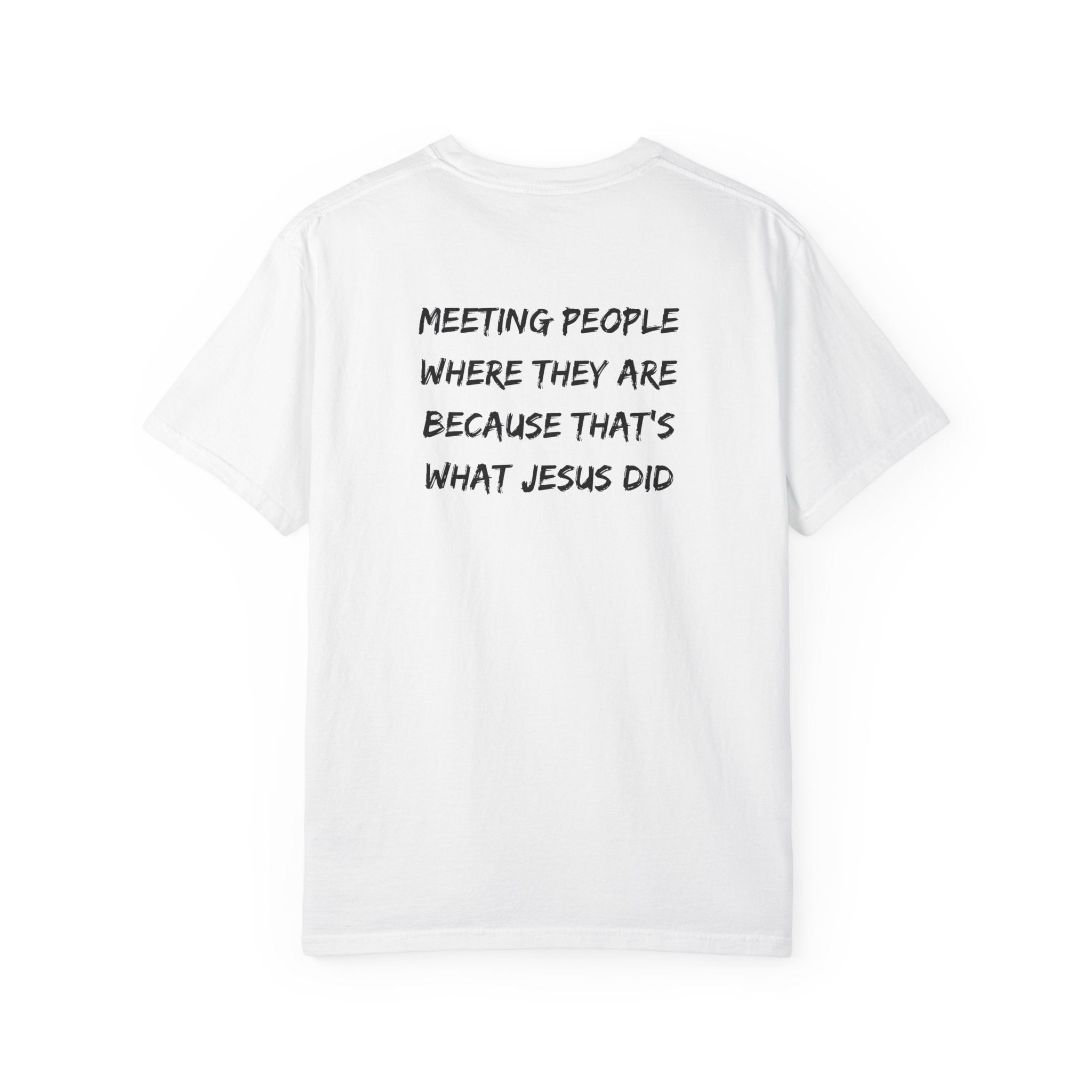 Discipleship T-Shirt — "Meeting People Where They Are Because That’s What Jesus Did" Christian Faith Tee