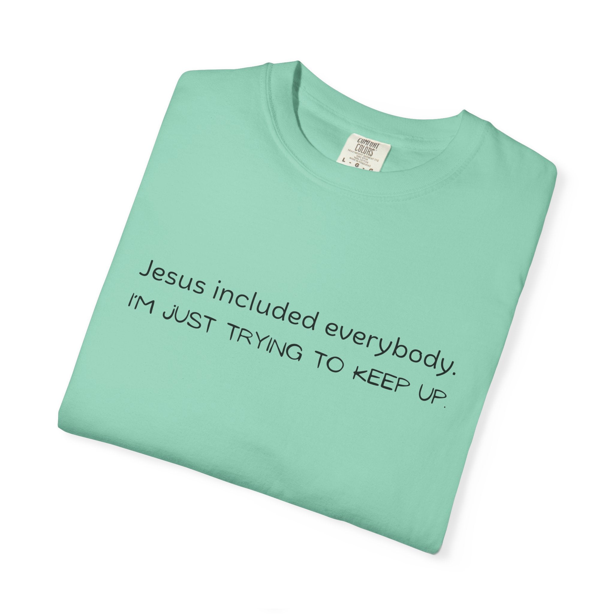 Relatable Faith T-Shirt — "Jesus included everybody, I'm just trying to keep up"