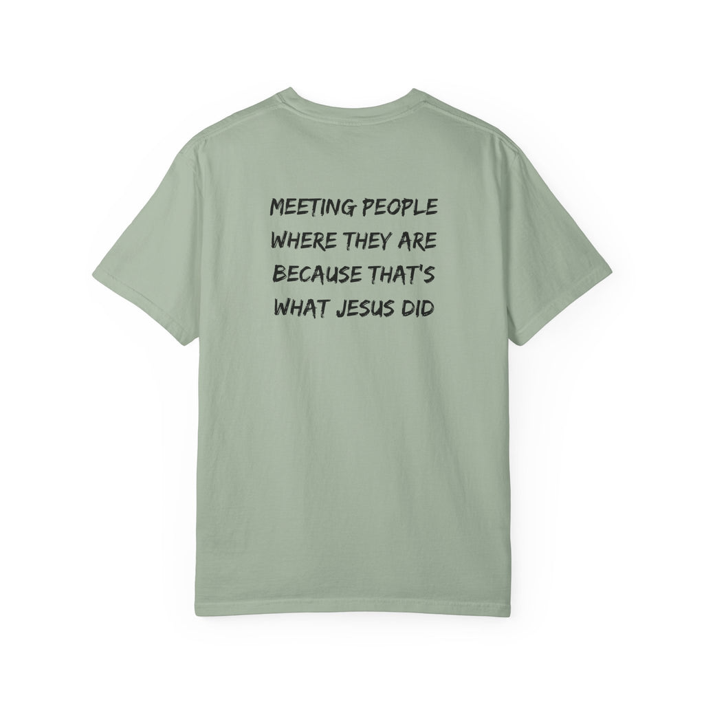 Discipleship T-Shirt — "Meeting People Where They Are Because That’s What Jesus Did" Christian Faith Tee