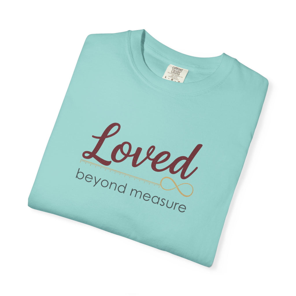 Loved Beyond Measure T-Shirt — Inspirational Faith & Comfort Tee
