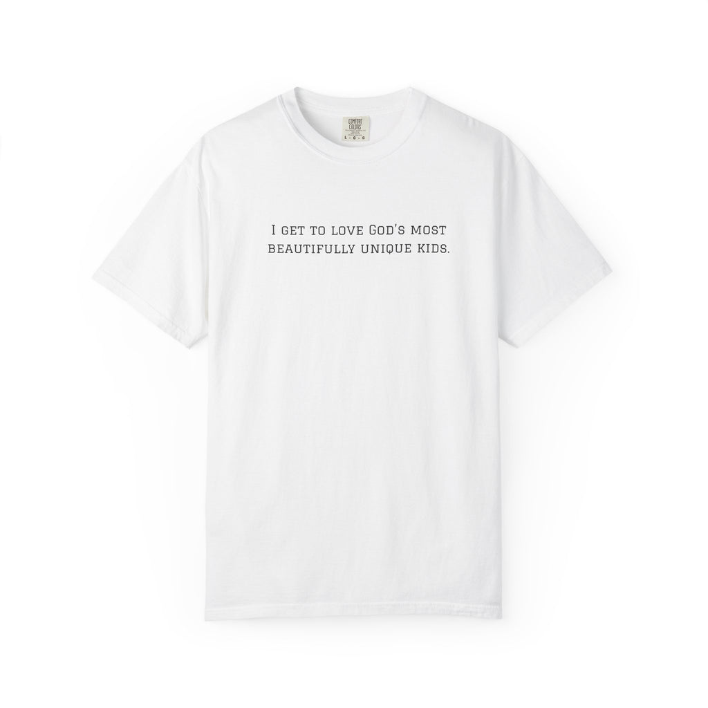 Christian Message T-Shirt — "I Get to Love God’s Most Beautifully Unique Kids"