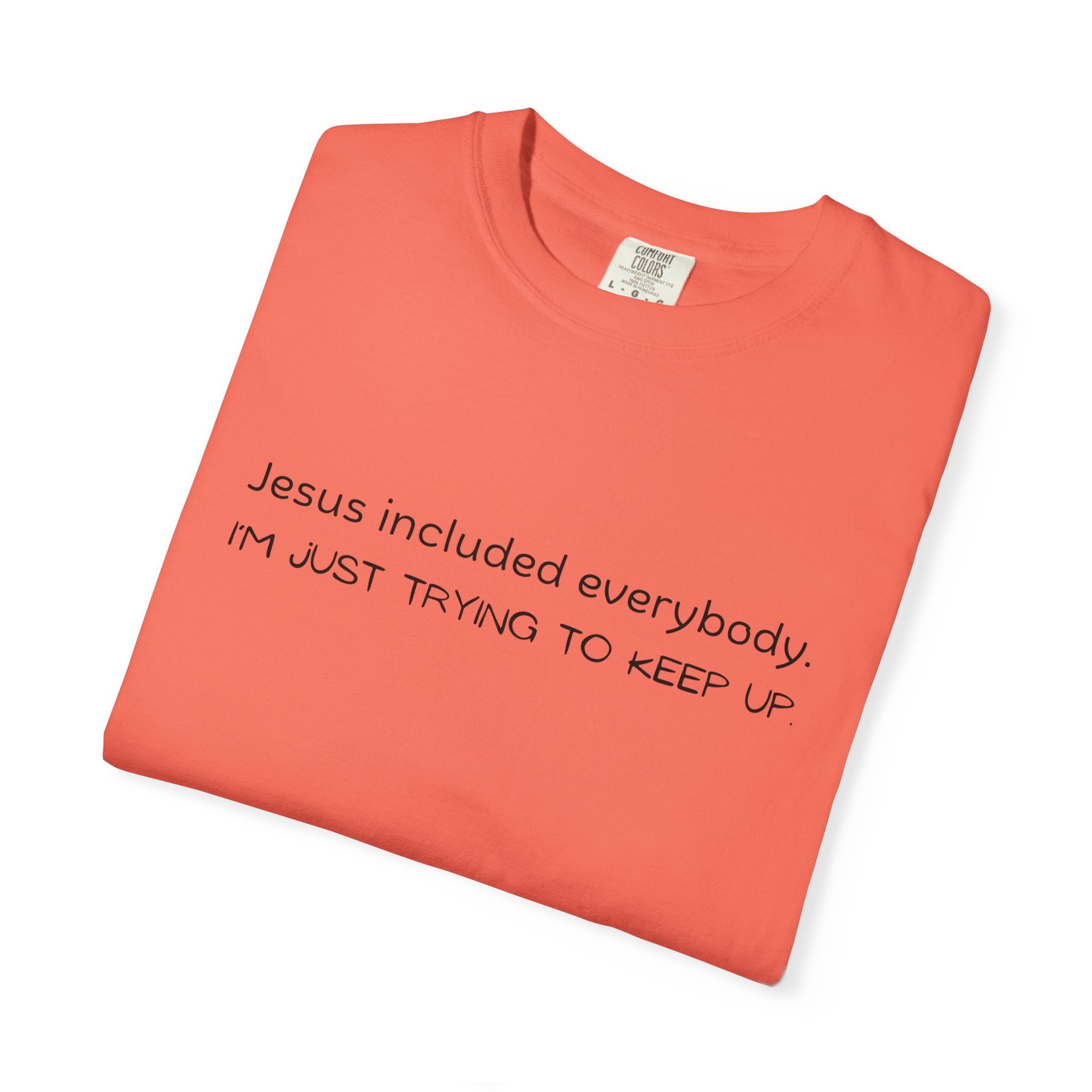 Relatable Faith T-Shirt — "Jesus included everybody, I'm just trying to keep up"