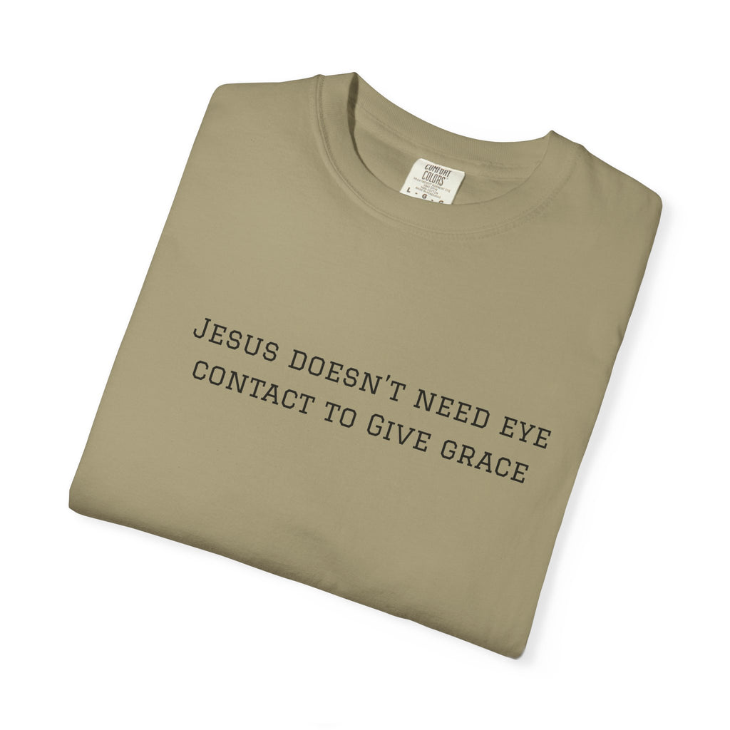 Jesus Doesn’t Need Eye Contact To Give Grace T-Shirt — Christian Faith Graphic Tee