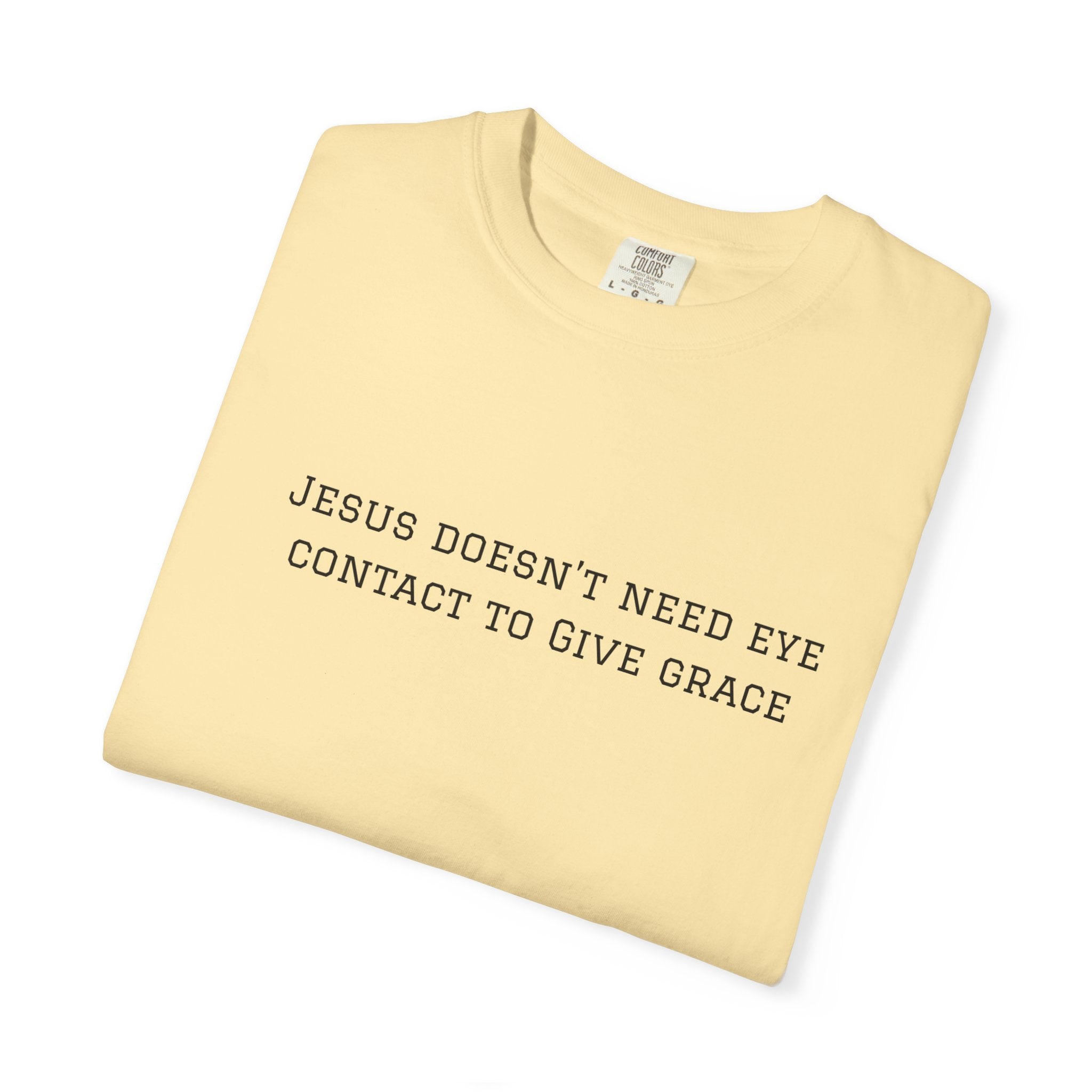 Jesus Doesn’t Need Eye Contact To Give Grace T-Shirt — Christian Faith Graphic Tee