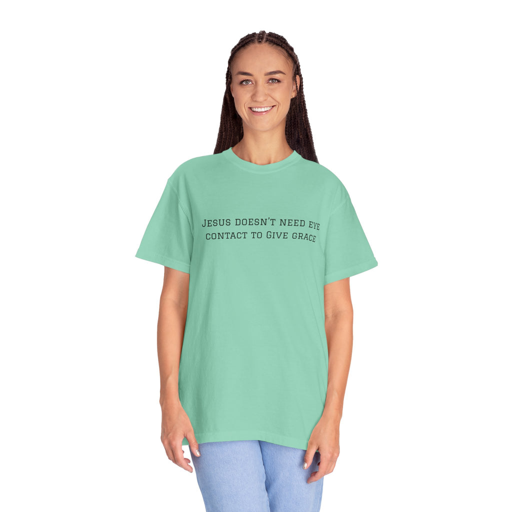 Jesus Doesn’t Need Eye Contact To Give Grace T-Shirt — Christian Faith Graphic Tee