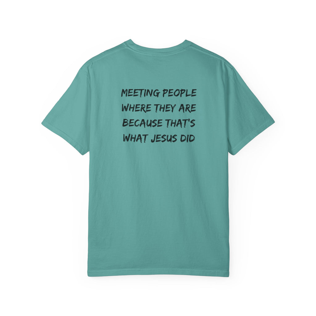Discipleship T-Shirt — "Meeting People Where They Are Because That’s What Jesus Did" Christian Faith Tee