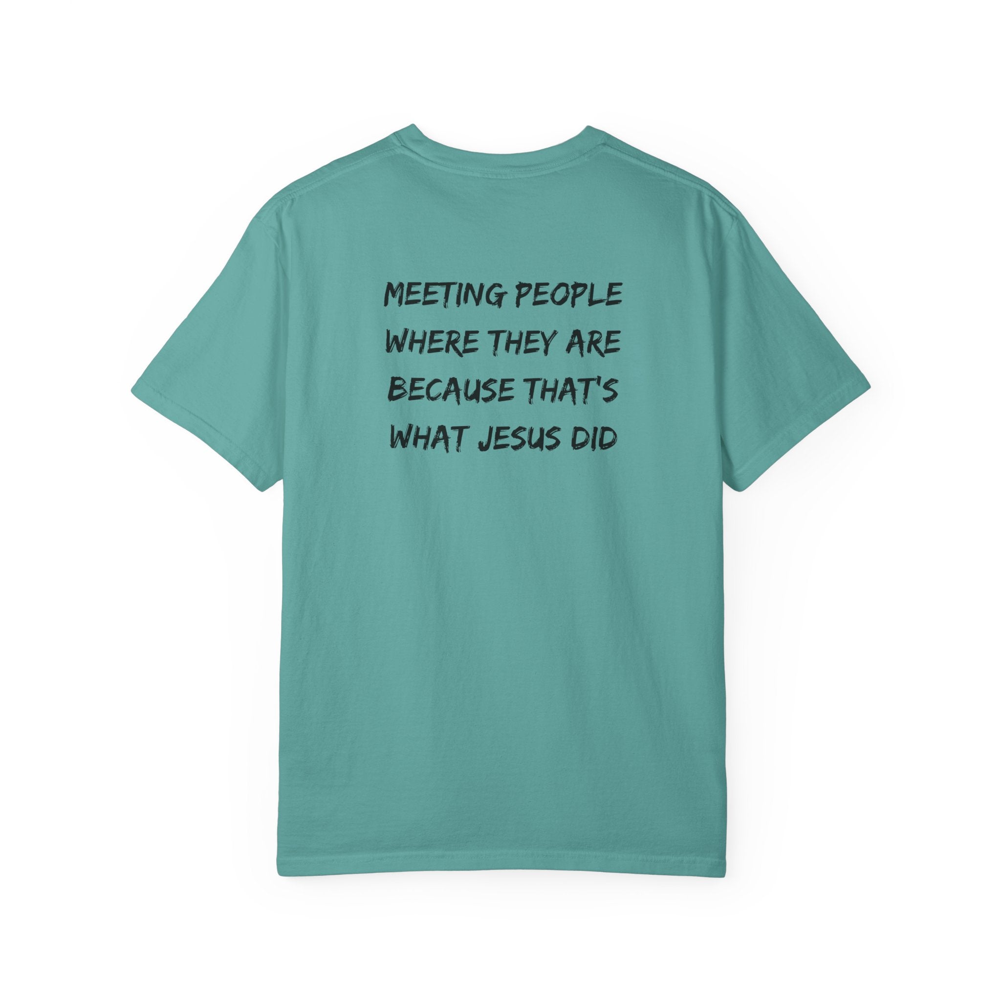 Discipleship T-Shirt — "Meeting People Where They Are Because That’s What Jesus Did" Christian Faith Tee
