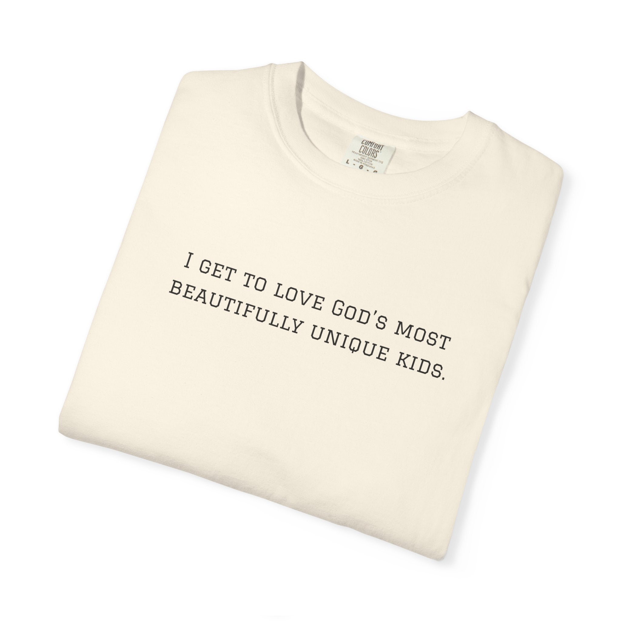 Christian Message T-Shirt — "I Get to Love God’s Most Beautifully Unique Kids"