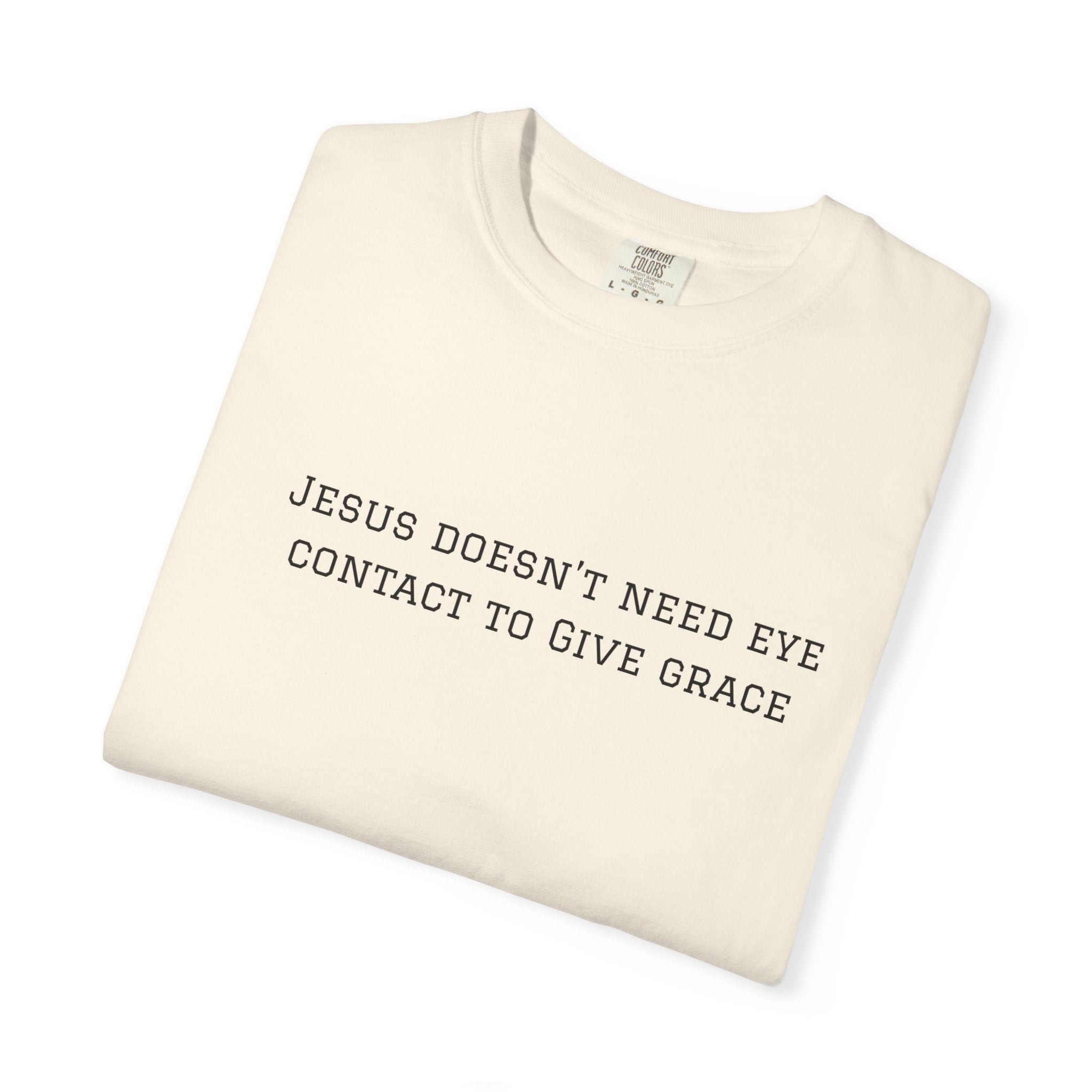 Jesus Doesn’t Need Eye Contact To Give Grace T-Shirt — Christian Faith Graphic Tee