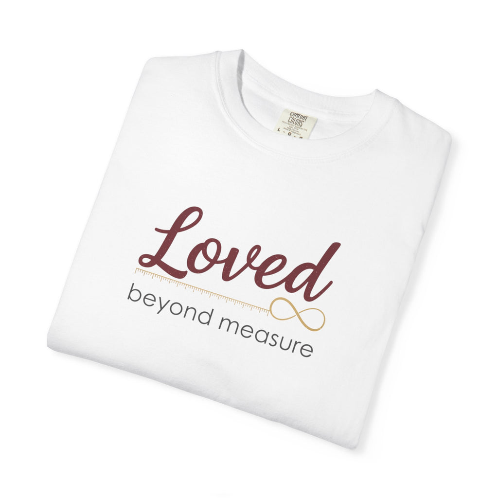Loved Beyond Measure T-Shirt — Inspirational Faith & Comfort Tee