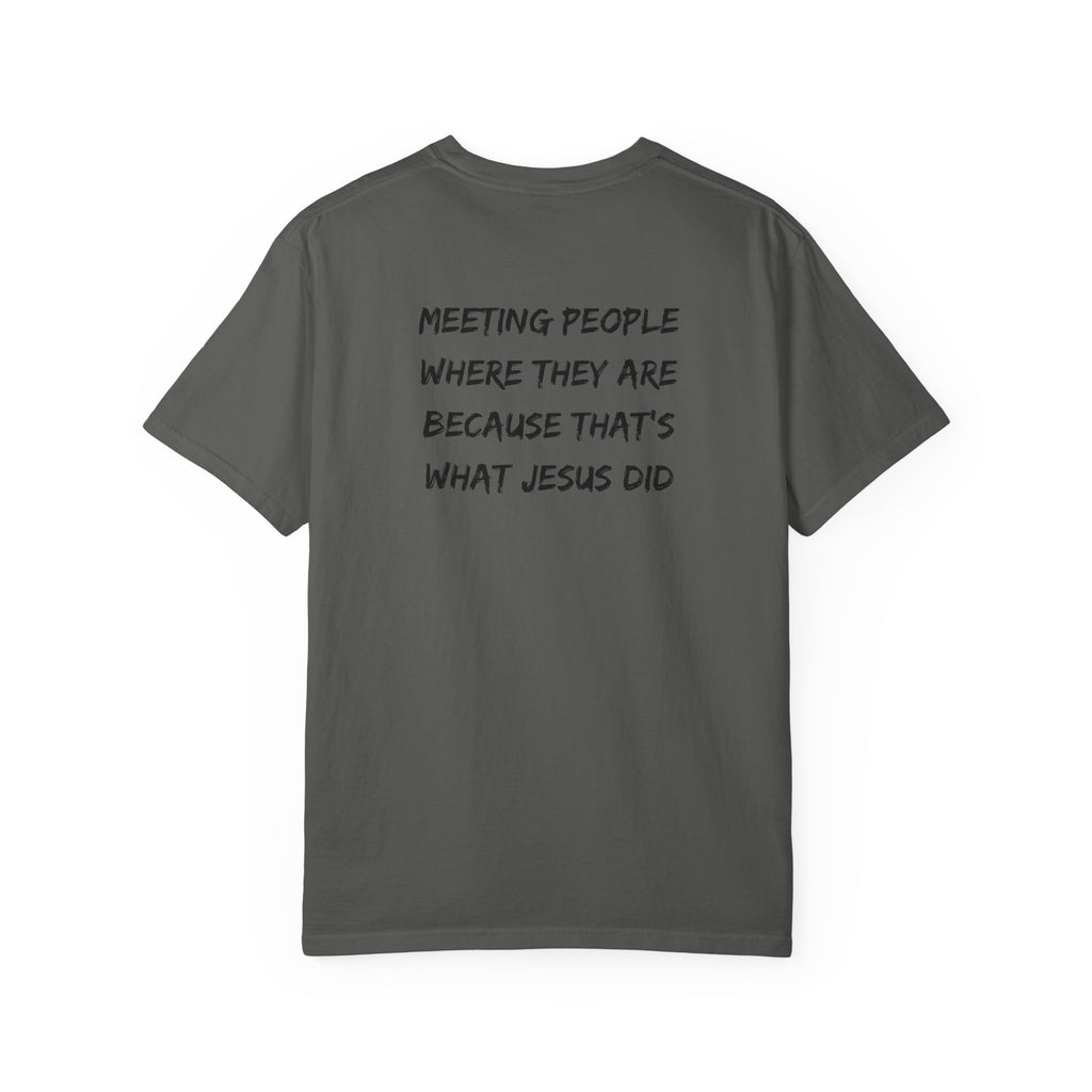Discipleship T-Shirt — "Meeting People Where They Are Because That’s What Jesus Did" Christian Faith Tee
