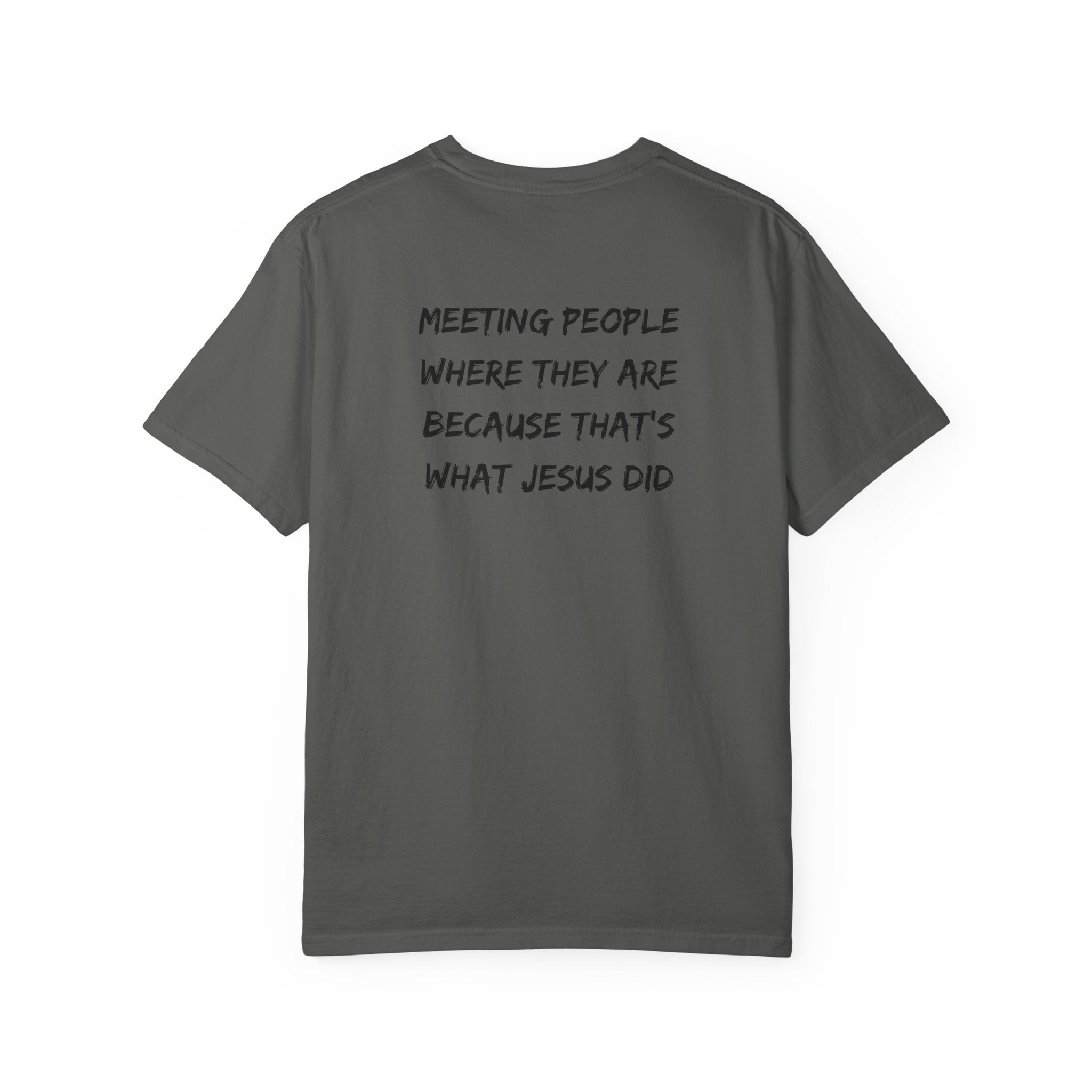 Discipleship T-Shirt — "Meeting People Where They Are Because That’s What Jesus Did" Christian Faith Tee