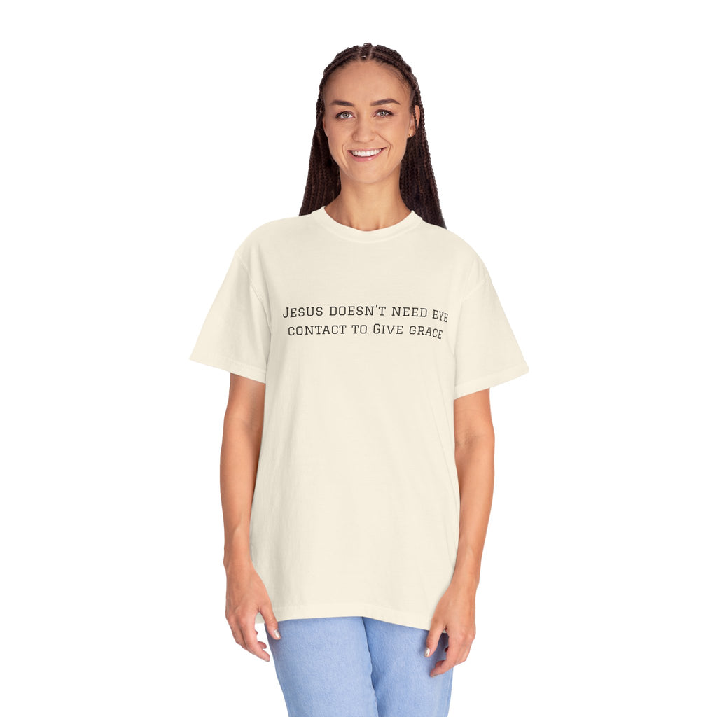Jesus Doesn’t Need Eye Contact To Give Grace T-Shirt — Christian Faith Graphic Tee