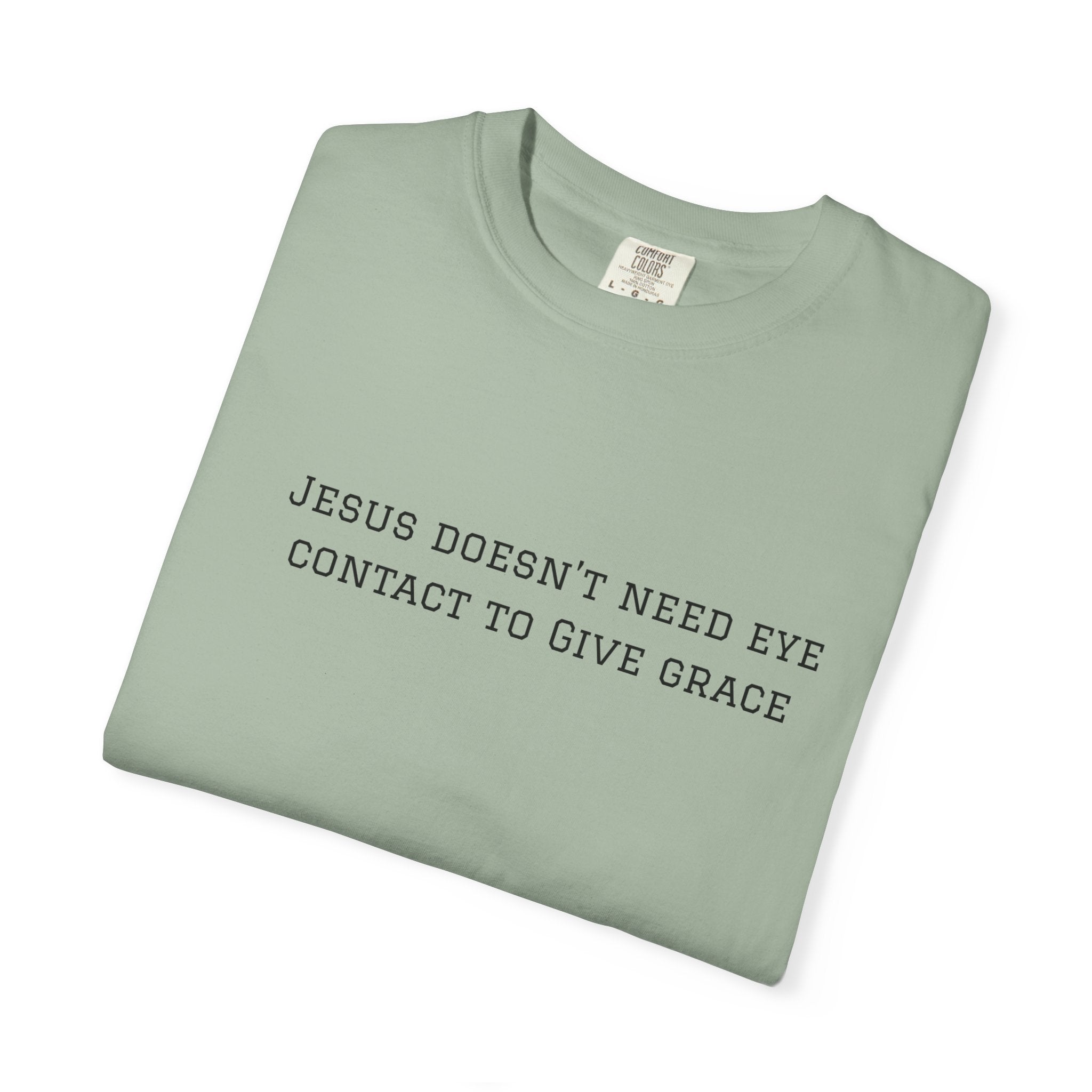 Jesus Doesn’t Need Eye Contact To Give Grace T-Shirt — Christian Faith Graphic Tee