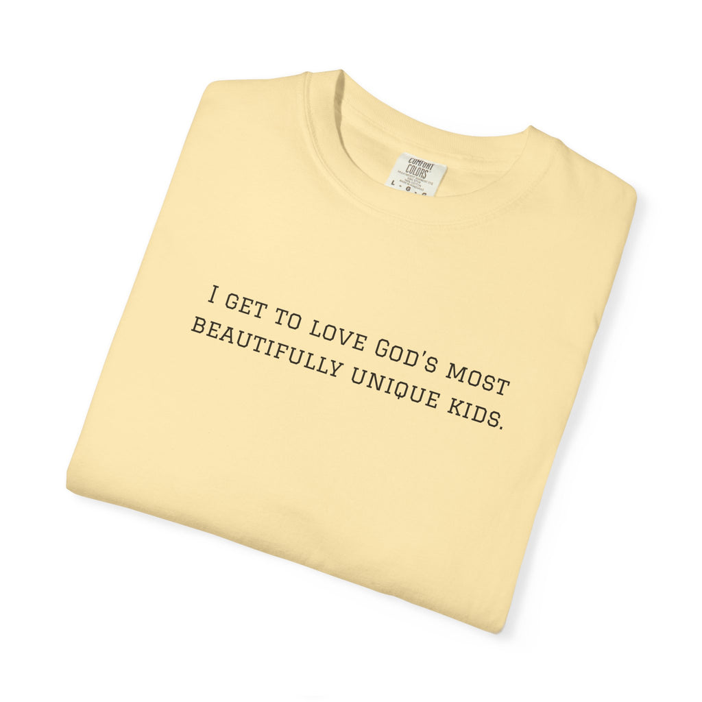 Christian Message T-Shirt — "I Get to Love God’s Most Beautifully Unique Kids"