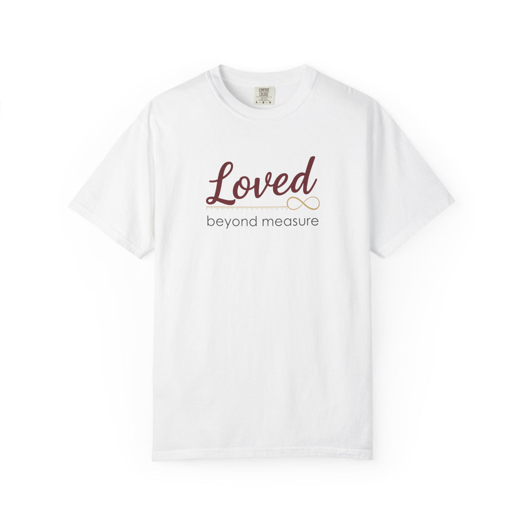 Loved Beyond Measure T-Shirt — Inspirational Faith & Comfort Tee