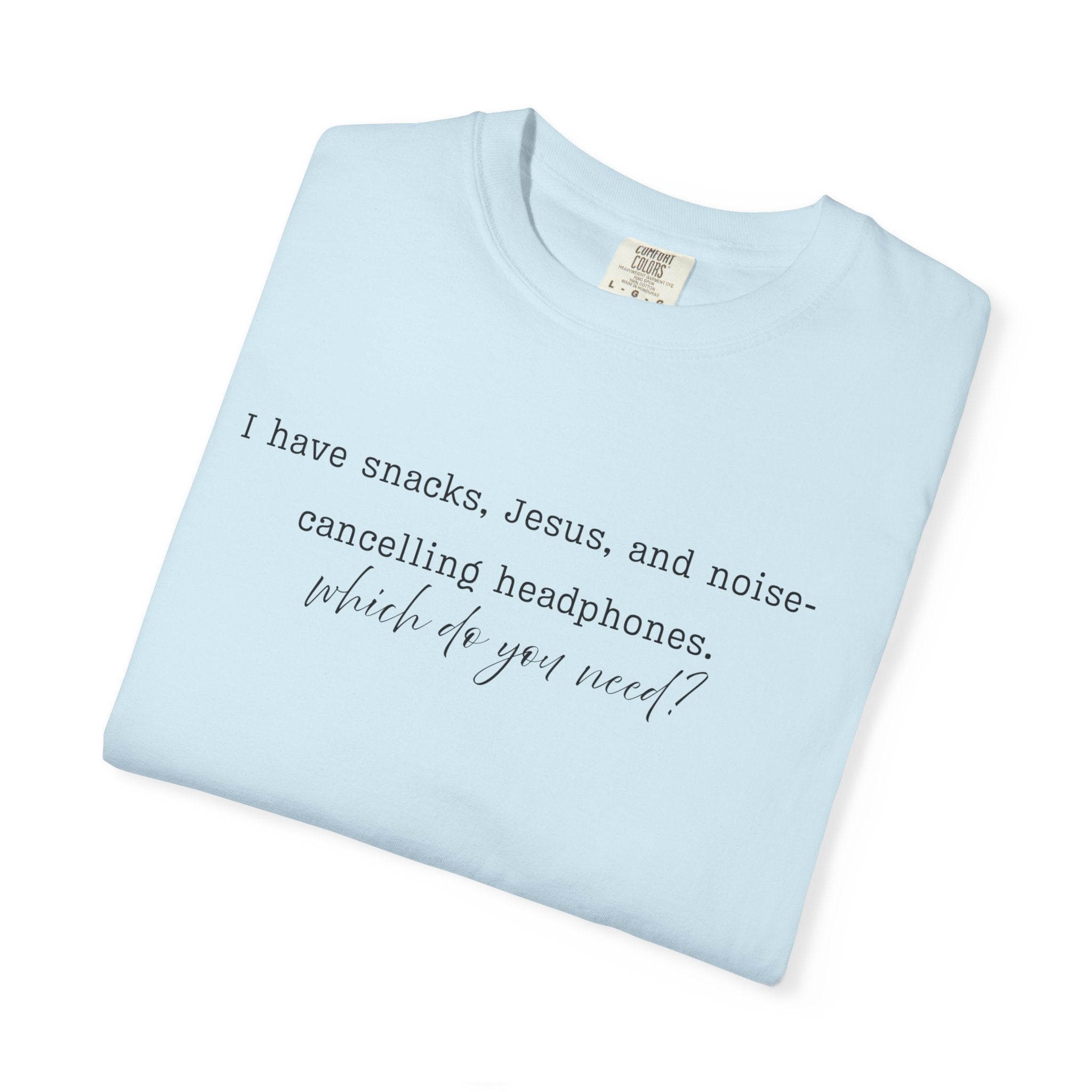T-Shirt — "I have snacks, Jesus, and noise-canceling headphones. What do you need?" Inspirational Christian Graphic Tee