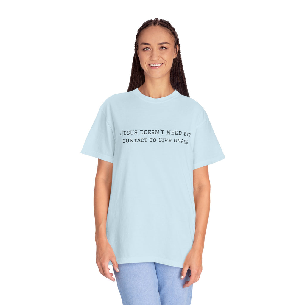 Jesus Doesn’t Need Eye Contact To Give Grace T-Shirt — Christian Faith Graphic Tee