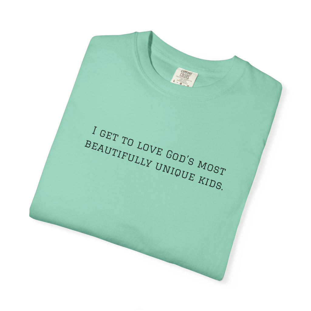 Christian Message T-Shirt — "I Get to Love God’s Most Beautifully Unique Kids"