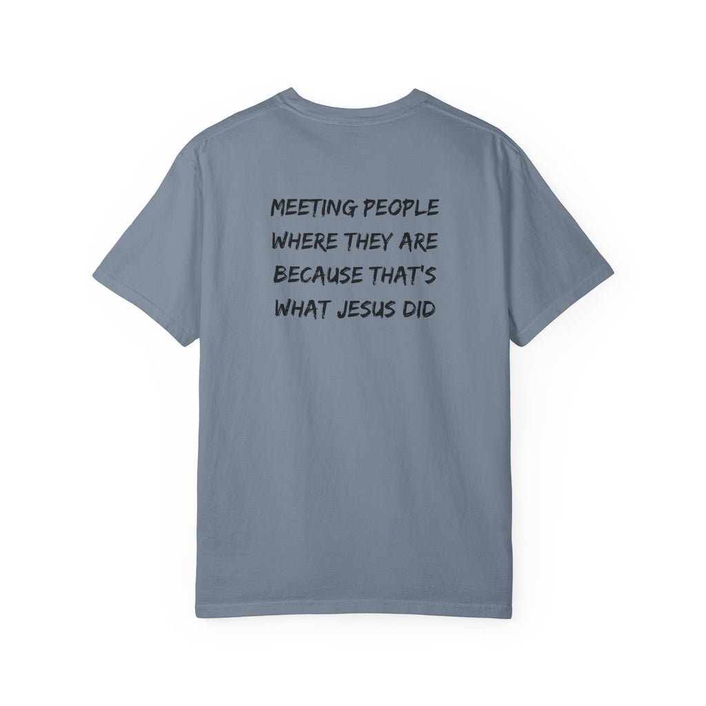 Discipleship T-Shirt — "Meeting People Where They Are Because That’s What Jesus Did" Christian Faith Tee