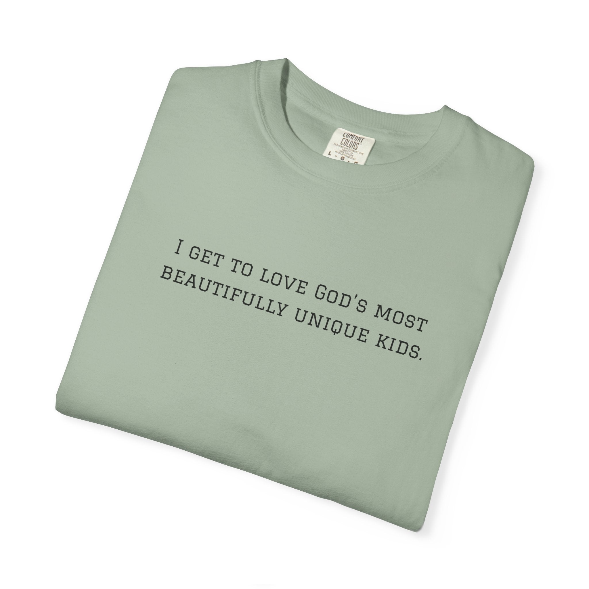 Christian Message T-Shirt — "I Get to Love God’s Most Beautifully Unique Kids"