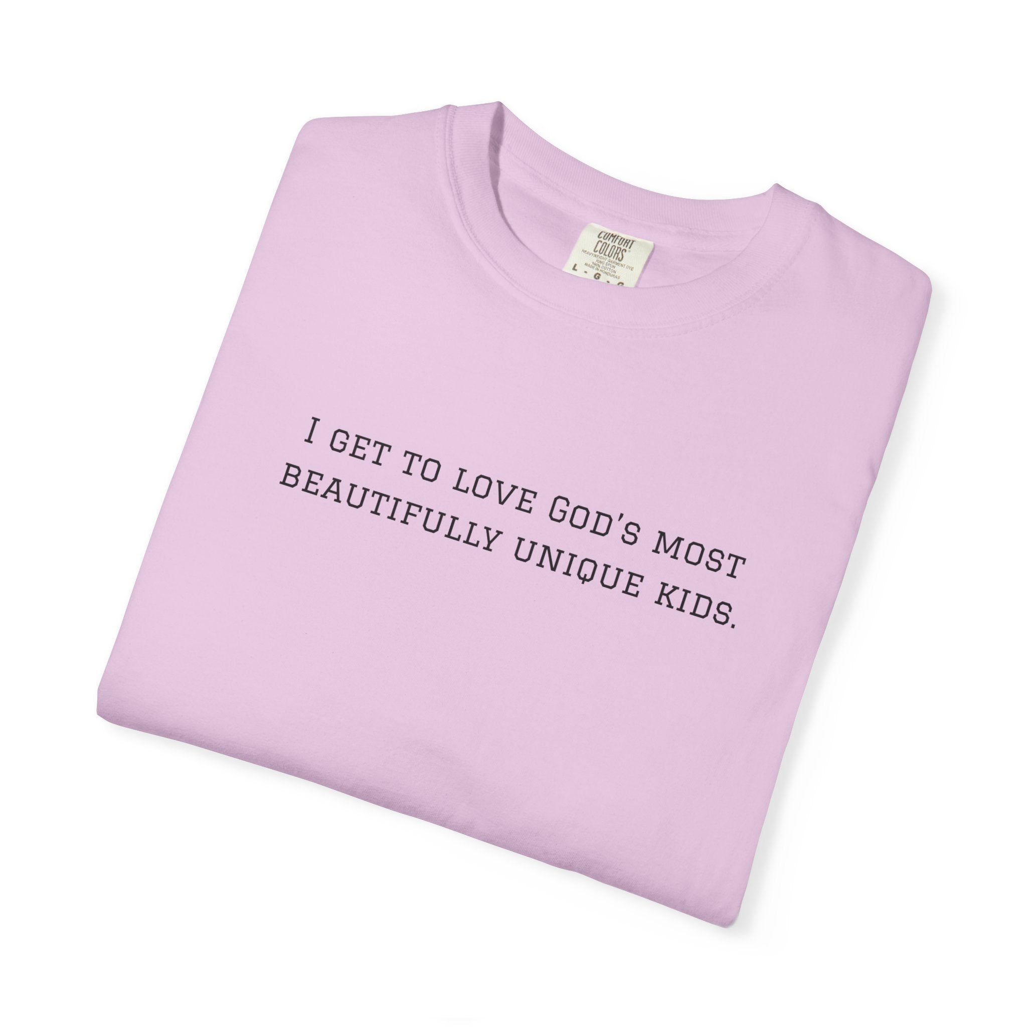 Christian Message T-Shirt — "I Get to Love God’s Most Beautifully Unique Kids"