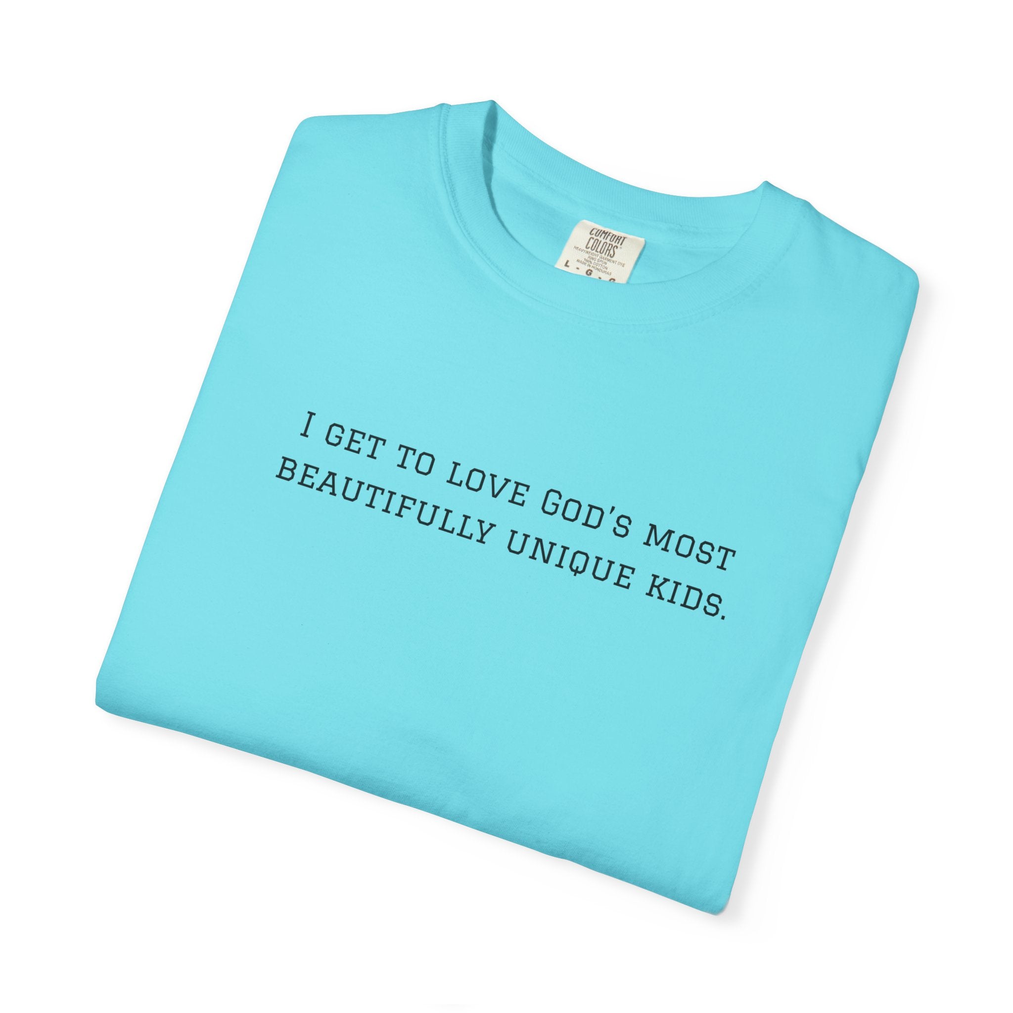 Christian Message T-Shirt — "I Get to Love God’s Most Beautifully Unique Kids"