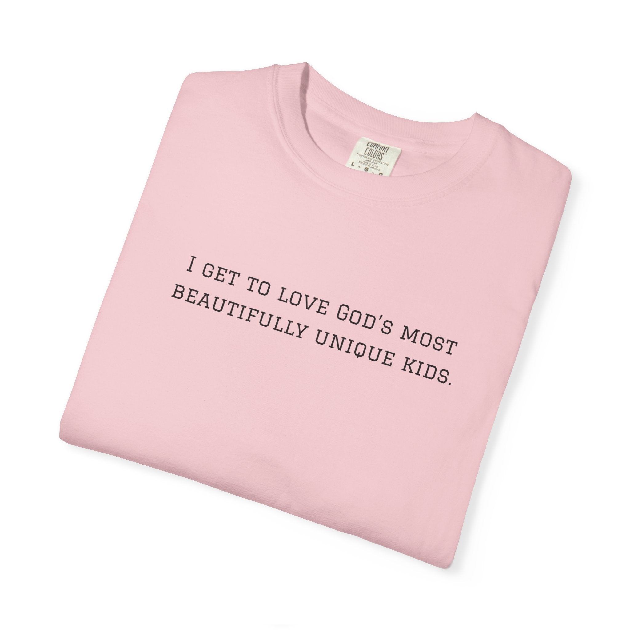 Christian Message T-Shirt — "I Get to Love God’s Most Beautifully Unique Kids"