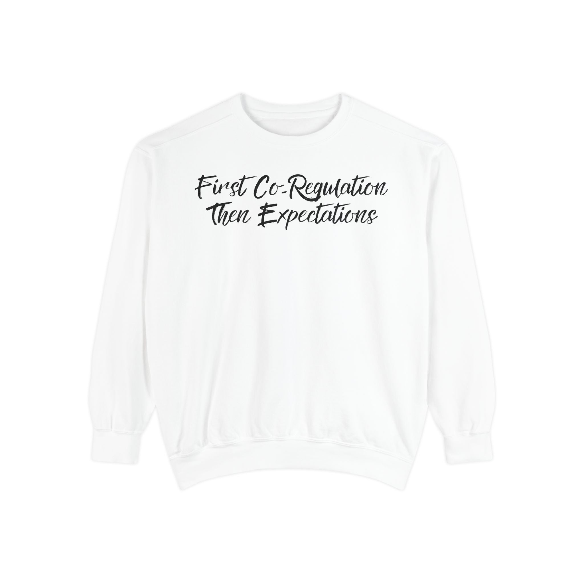 Sweatshirt — "First Co-Regulation Then Expectations" / "Calm Brains Work Better" Inspirational Crewneck