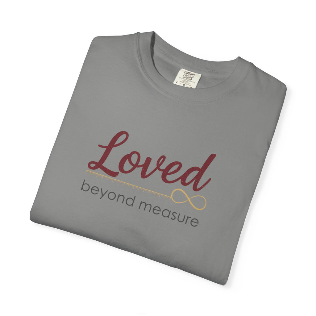 Loved Beyond Measure T-Shirt — Inspirational Faith & Comfort Tee