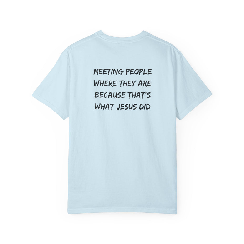 Discipleship T-Shirt — "Meeting People Where They Are Because That’s What Jesus Did" Christian Faith Tee