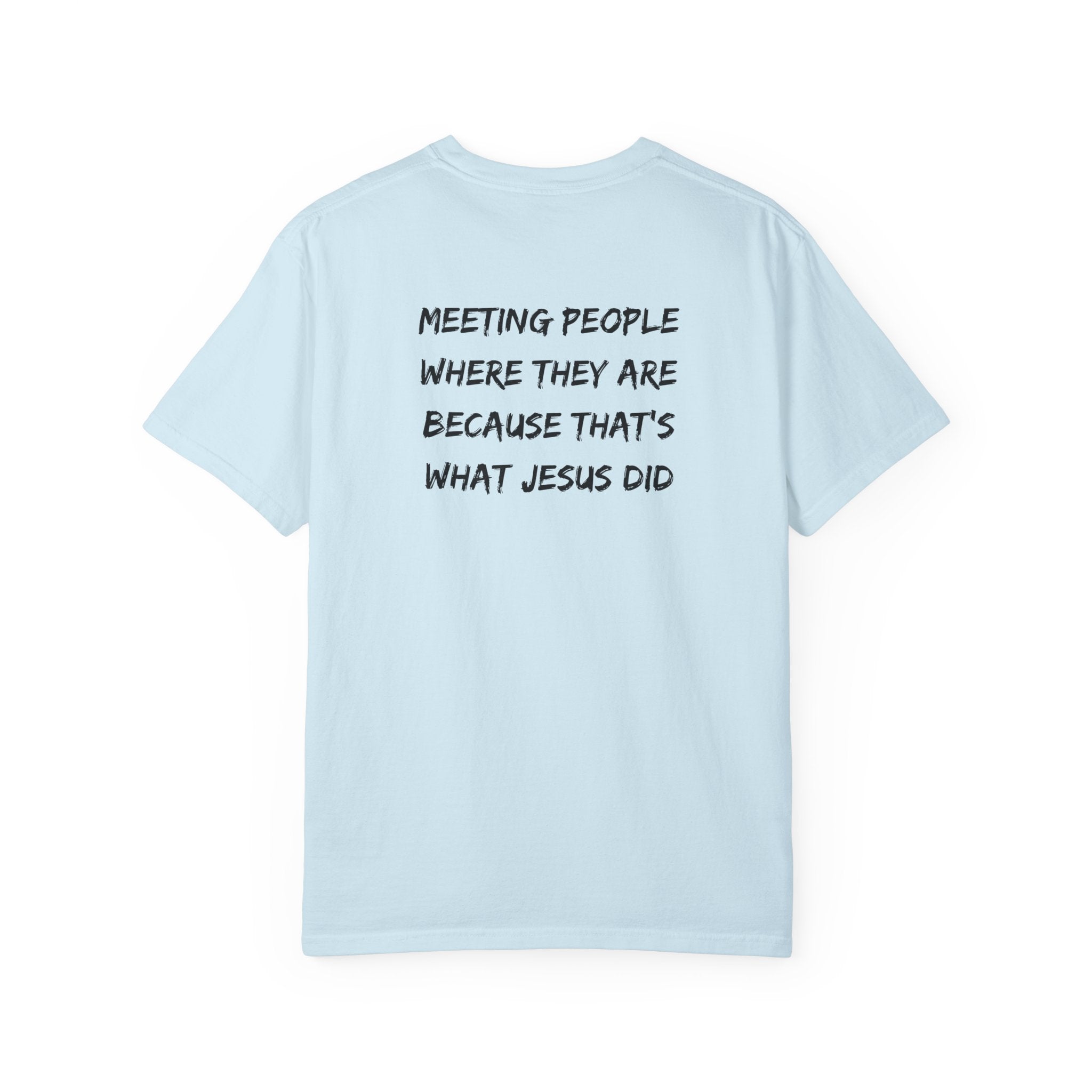 Discipleship T-Shirt — "Meeting People Where They Are Because That’s What Jesus Did" Christian Faith Tee