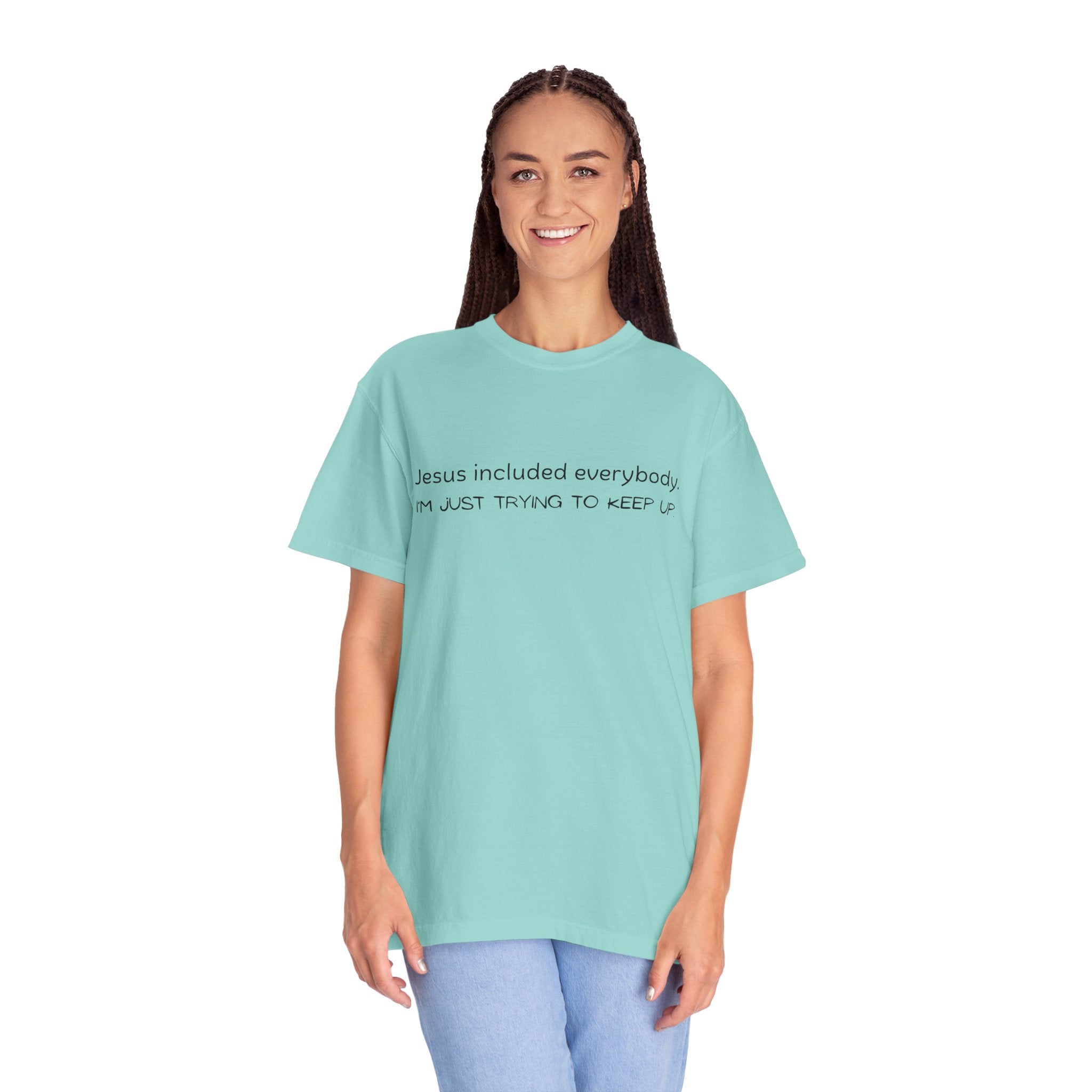 Relatable Faith T-Shirt — "Jesus included everybody, I'm just trying to keep up"