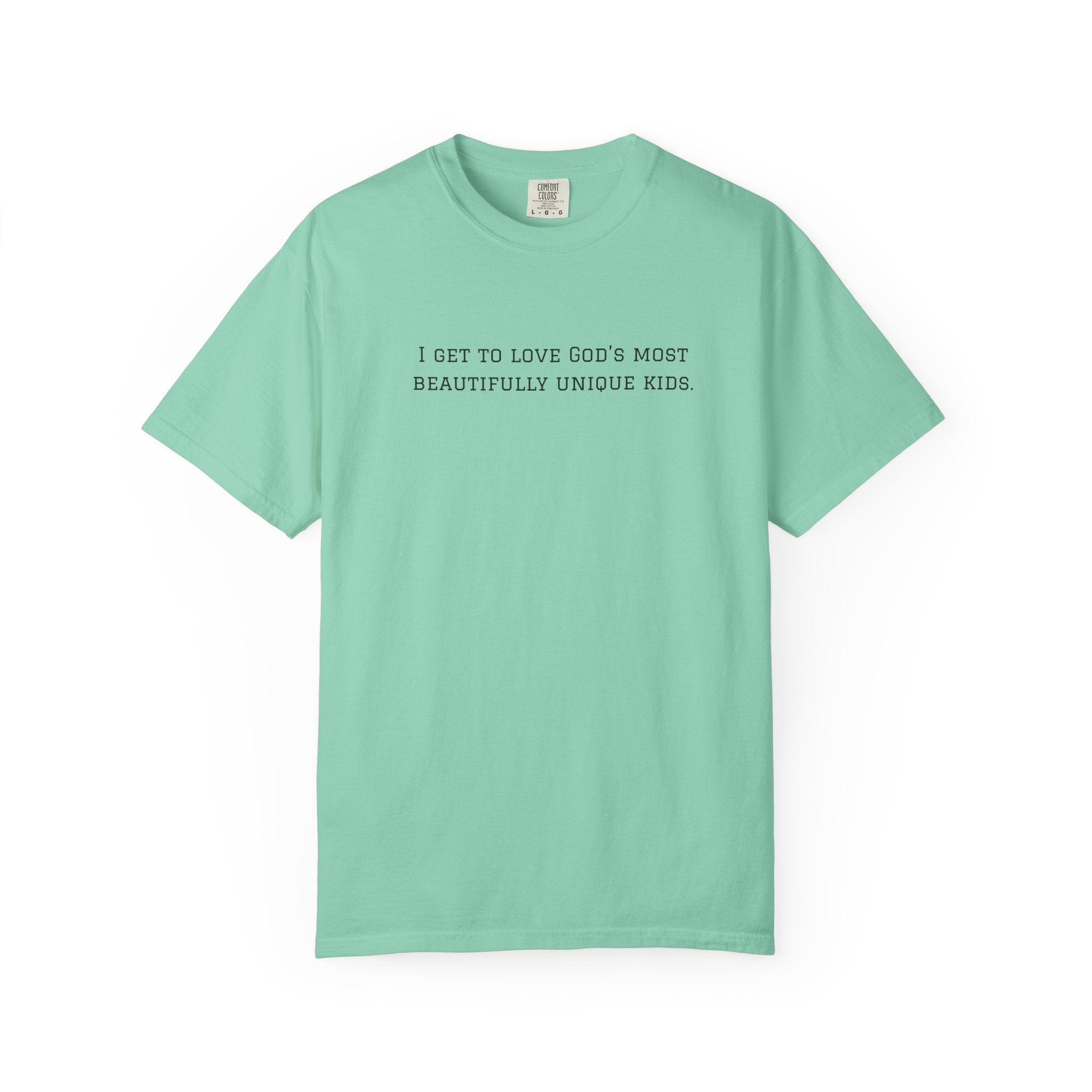 Christian Message T-Shirt — "I Get to Love God’s Most Beautifully Unique Kids"