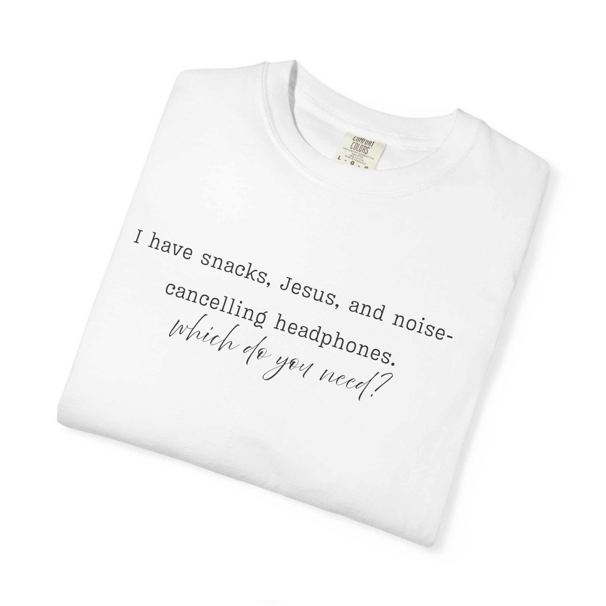 T-Shirt — "I have snacks, Jesus, and noise-canceling headphones. What do you need?" Inspirational Christian Graphic Tee