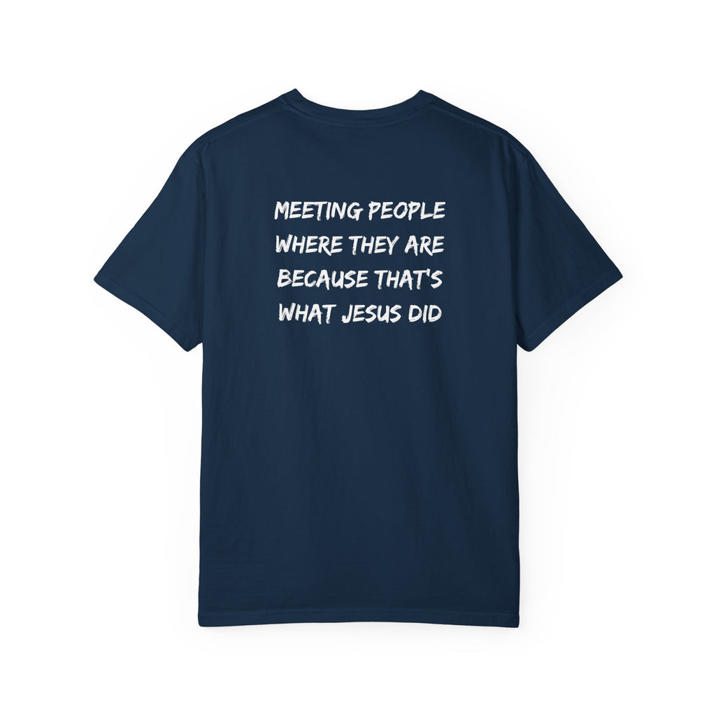 Discipleship T-Shirt — "Meeting People Where They Are Because That’s What Jesus Did" Christian Faith Tee