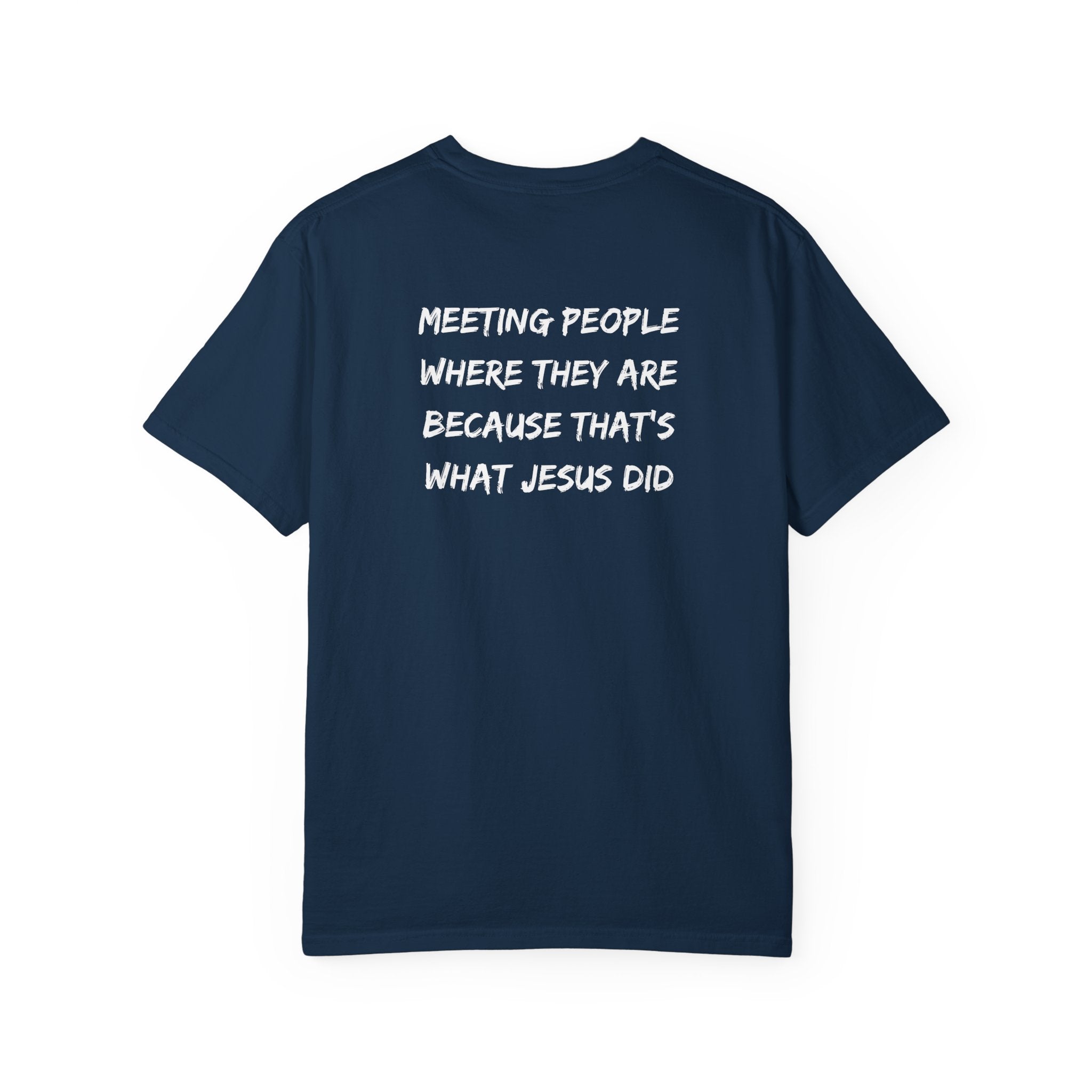 Discipleship T-Shirt — "Meeting People Where They Are Because That’s What Jesus Did" Christian Faith Tee