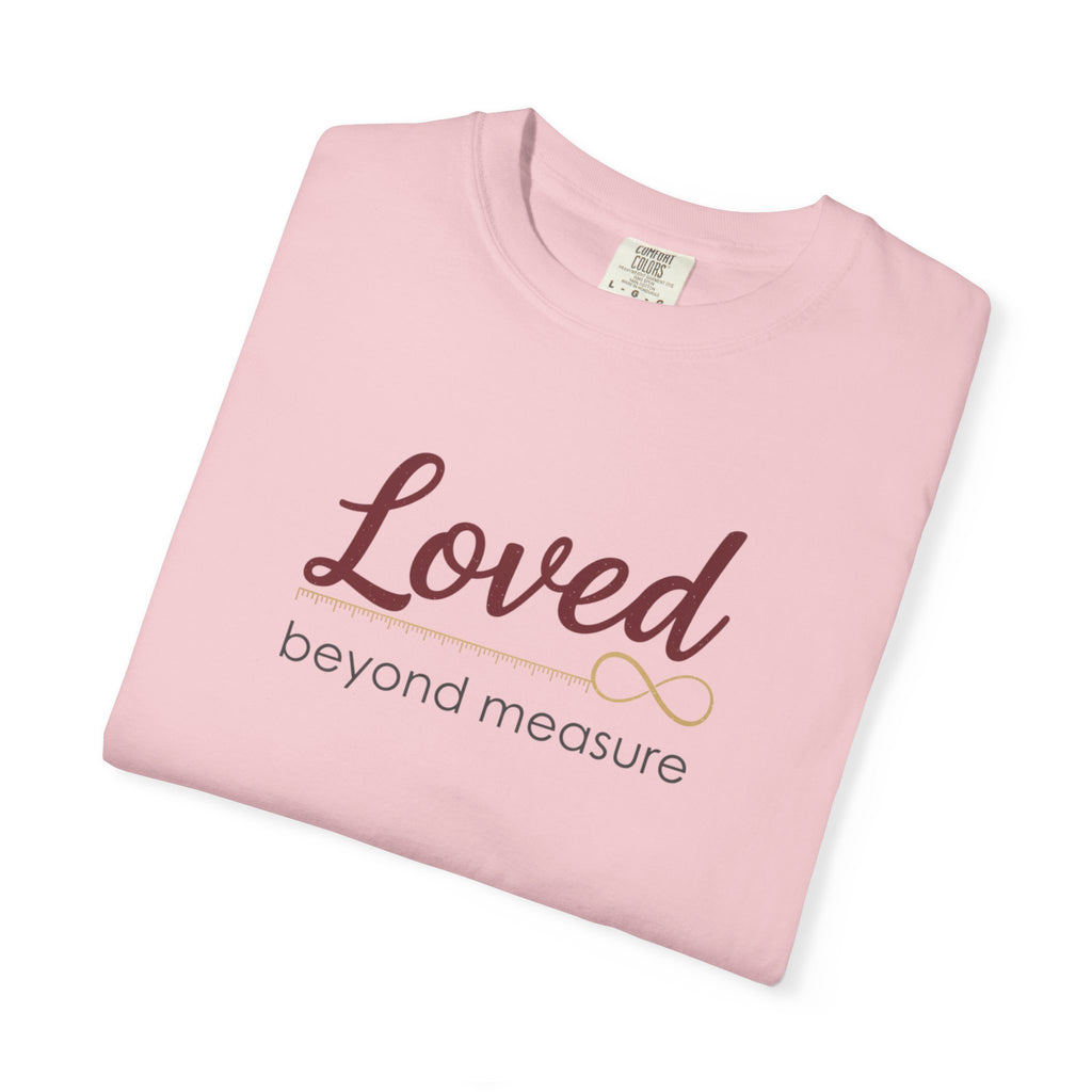 Loved Beyond Measure T-Shirt — Inspirational Faith & Comfort Tee