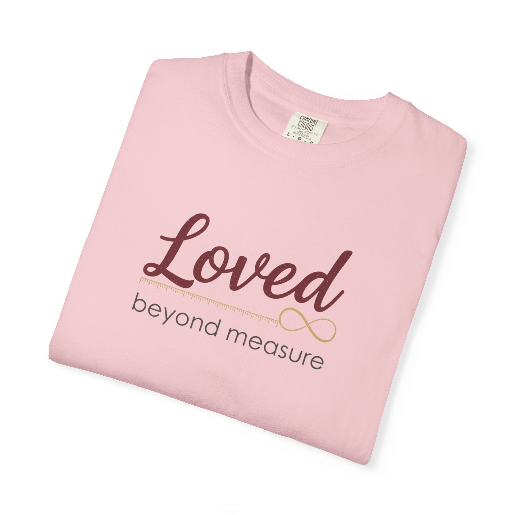 Loved Beyond Measure T-Shirt — Inspirational Faith & Comfort Tee