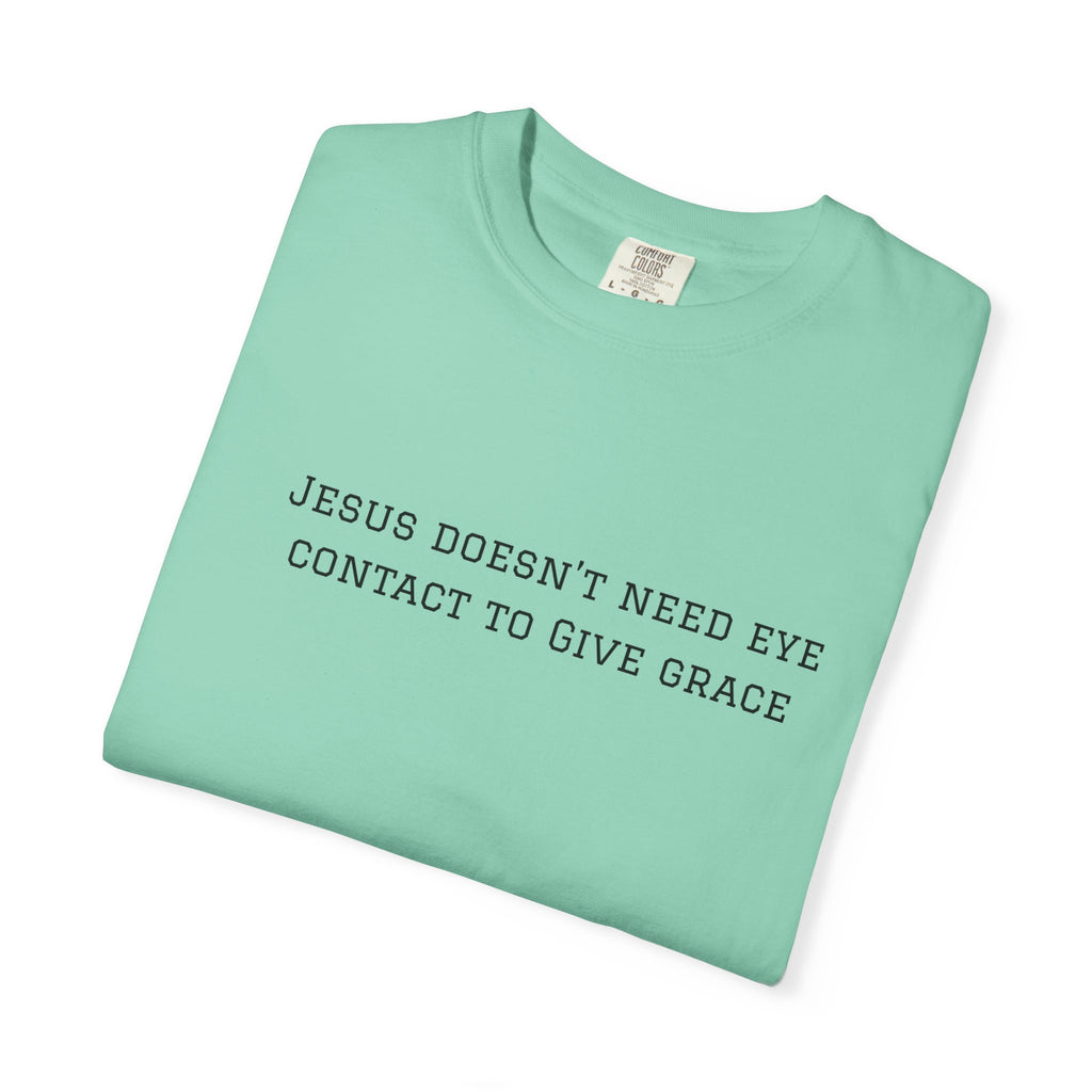 Jesus Doesn’t Need Eye Contact To Give Grace T-Shirt — Christian Faith Graphic Tee