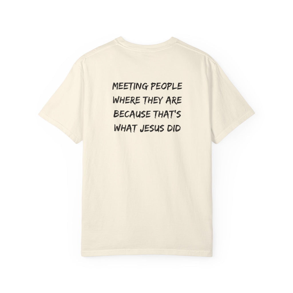 Discipleship T-Shirt — "Meeting People Where They Are Because That’s What Jesus Did" Christian Faith Tee