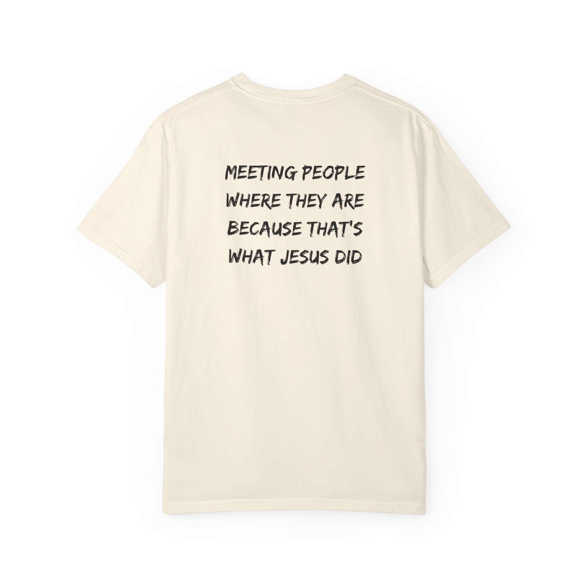Discipleship T-Shirt — "Meeting People Where They Are Because That’s What Jesus Did" Christian Faith Tee